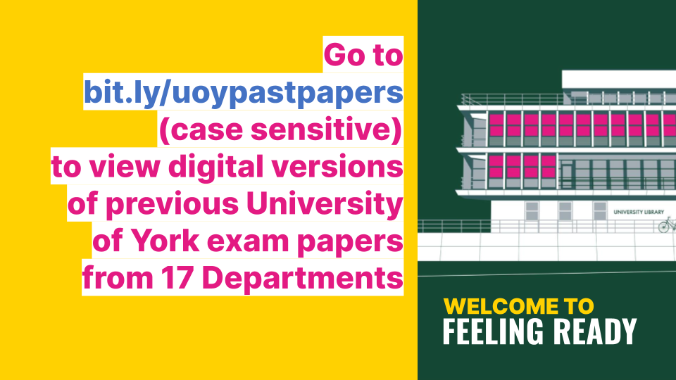 go to bit.ly/uoypastpapers (case sensitive) for digital versions of previous University of York exam papers across 17 Departments